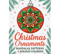 Christmas Ornament Coloring Book: Festive Mandalas, Holiday Patterns, Winter Designs, and Relaxing Christmas Coloring Pages for Adults, Teen, Seniors to Spark Holiday Joy!