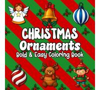 Christmas Ornaments: Bold & Easy Coloring Book Featuring 50 Festive Designs for Adults, Teens and Kids