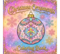 Christmas Ornaments Coloring Book: An Adult Coloring Book For Relaxation And Stress Relief