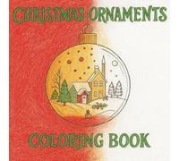 CHRISTMAS ORNAMENTS COLORING BOOK: Easy Bold Coloring Pages for kids, teens and adults - full of festive cheer (Bold and Easy Coloring Collection)