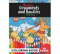 Christmas Ornaments Coloring Book for Girls: 50 coloring pages - lovely baubles and ornaments for creative fun (Coloring Books For Girls: Fun and Creative)