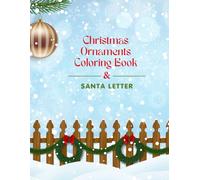 Christmas Ornaments Coloring Book & Santa Letter: Festive Holiday Coloring Pages with Beautiful Christmas Decorations and a Special Letter to Santa for Kids Ages 5-10