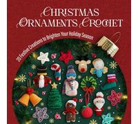 Christmas Ornaments Crochet: 20 Festive Creations to Brighten Your Holiday Season.