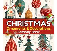 Christmas Ornaments & Decorations Coloring Book: Christmas Balls, Bulb, Candle, Snowman, Gift Box, Candy, Christmas Bells, And More