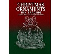 Christmas Ornaments Ink Tracing: A Festive Reverse Coloring Book for Adults with Cozy White-Line Christmas Scenes to Trace, Relax and Create (Christmas Ink Tracing Collection)