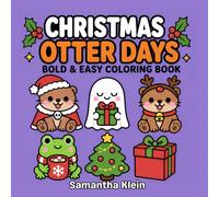 Christmas Otter Days - Cozy Bold & Easy Coloring Book for Kids and Adults: 40 Cute and Festive Designs for Relaxation (Cozy Otter World)