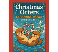 Christmas Otters Coloring Book: 50 Unique Festive Otter Scenes to Color - Cozy Winter Fun, Holiday Gifts, and Family Relaxation