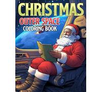 Christmas Outer Space Coloring Book: Holiday Galaxy Coloring Pages Featuring Astronauts, Planets, and Festive Adventures for Teens & Adults to Relax and Enjoy
