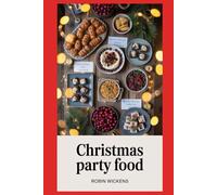 Christmas Party Food: 100 Crowd-Pleasers for Easy UK Entertaining - Canapés, Platters, Dips, Salads & Sweets with Make-Ahead, Freezer & Allergen Guidance