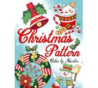 Christmas Pattern Color By Number: Wander into Wholesome Holiday Designs Coloring Pages Featuring Decorative Scenes, Seasonal Joy for Families to De-Stress and Celebrate