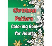 Christmas Pattern Coloring Book for Adults: Intricate Holiday Designs, Stress-Relieving Mandalas, Festive Ornaments & Winter Pattern Art