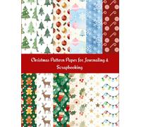 Christmas Pattern Paper for Journaling and Scrapbooking: 12 Festive Designs with a Bonus Snowflake Theme: Holiday Backgrounds for Planners, Card Making, DIY Crafts, and Creative Projects
