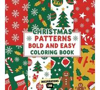 Christmas Patterns Bold and Easy Coloring Book: Simple and Festive Holiday Designs for Beginners, Seniors, and Stress-Free Coloring Fun