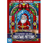 Christmas Patterns Stained Glass Color by Number: 50 Exquisite Festive Designs for Holiday Cheer (Stained Glass Color By Number Collection)