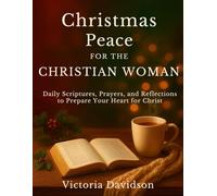 Christmas Peace for the Christian Woman: Daily Scriptures, Prayers, and Reflections to Prepare Your Heart for Christ