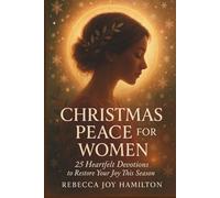 CHRISTMAS PEACE FOR WOMEN: 25 Heartfelt devotions to restore your joy this season (The 5-Minute Christmas Faith Library: Fast, Powerful Devotions for Busy Believers)