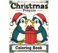 Christmas Penguin Coloring Book: Cute Holiday Penguins, Santa Hats, Gift Boxes & Festive Winter Scenes for Relaxation, Creativity, Mindfulness, Stress Relief