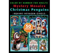 Christmas Penguins Mystery Mosaic Color by Number for Adults & Teen: Cute Holiday Pixel Art Coloring Book with 50+ Festive Winter Designs