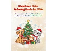 Christmas Pets Coloring Book for Kids: Fun and Adorable Holiday Animals to Color and Celebrate the Season!