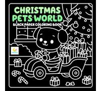 Christmas Pets World Black Paper Coloring Book: Cute Holiday Pets, Festive Animals, and Cozy Winter Scenes on Black Backgrounds
