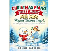 Christmas Piano Sheet Music For Kids: Magical Christmas Songs - Easy To Play Carols with Helpful Guidance For Little Pianists
