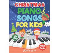 Christmas Piano Songs for Kids: 30 Fun & Easy Christmas Songs to Play on Piano | Easy Piano Sheet Music for Kids (with Labeled Notes & Free Audio) (Easy Piano Songs for Kids)