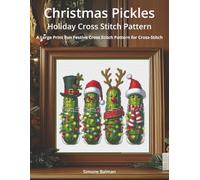 Christmas Pickles Holiday Cross Stitch Pattern: A Large Print Fun Festive Cross Stitch Pattern for Cross-Stitch