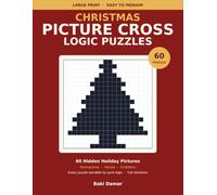 Christmas Picture Cross Logic Puzzles: 60 Nonogram Puzzles with Hidden Holiday Pictures - Easy to Medium Hanjie Griddlers Logic Puzzle Book for Adults, Large Print Grids with Full Solutions