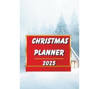 Christmas Planner 2025 - Holiday Organizer and Budget Planner for Gifts, Meals and Family Celebrations: Plan Your Perfect Holiday Season and Keep Track of Everything You Need for a Magical Christmas