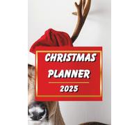 Christmas Planner 2025 - Holiday Organizer and Budget Planner for Gifts, Meals and Family Celebrations: Plan Your Perfect Holiday Season and Keep Track of Everything You Need for a Magical Christmas