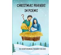 Christmas Prayers in Poems: 30 Short Rhyming Prayers for Kids (Praise Him in Poems)