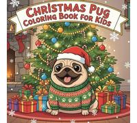 Christmas Pug: Colouring Book for Kids-25Cute & Festive Holiday Pug Coloring Pages for Ages 3-10 (The Chubby Pug Adventures Coloring Series)