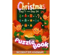 Christmas Puzzle Book: A 24-Day Countdown of Elves' Festive Math, Logic Brain Teasers & Tricky Thinking Challenges from Santa's Workshop! (How the World Works - The Curious Minds Collection)