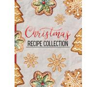 Christmas Recipe Collection: Holiday Recipe Notebook to Fill In, Family Recipes Keeper and Organizer, Meal Planner