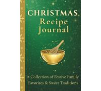 Christmas Recipe Journal: Handwritten Holiday Cookbook for Family Recipes, Cookies, Desserts & Festive Meals: A Collection of Festive Family Favorites ... Prep/Cook Times & Kitchen Conversions