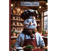 Christmas Recipe Journal - Holiday Gift for Men and Women Who Love Cooking: Festive Organizer to Record Family Meals, Baking Ideas & Seasonal Dishes - Perfect Christmas Present for Home Chefs