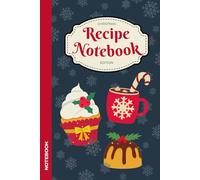Christmas Recipe Notebook: Blank Journal To Write In Holiday Recipes | Recipe Book
