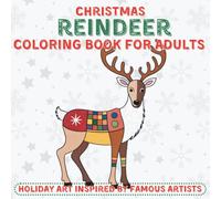 Christmas Reindeer Coloring Book for Adults - Holiday Art Inspired by Famous Artists: Elegant, Abstract & Artistic Reindeer Designs for Relaxation and Joy