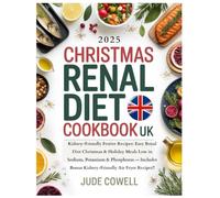 CHRISTMAS RENAL DIET COOKBOOK UK: Kidney-Friendly Festive Recipes: Easy Renal Diet Christmas & Holiday Meals Low in Sodium, Potassium & Phosphorus - Includes Bonus Kid-Friendly Air Fryer Recipes