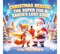 CHRISTMAS RESCUE: THE SUPER FOX & SANTA’S LOST STAR: A Magical Christmas Adventure for Children