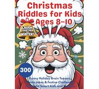 Christmas Riddles for Kids Ages 8-10: 300 Funny Holiday Brain Teasers, Santa Jokes & Festive Challenges to Delight Smart Kids and Families