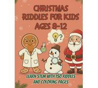 Christmas Riddles for Kids Ages 8-12: STEM Activity Book with 150 Brain Teasers & Coloring Pages That Teach Science Through Fun Facts (The STEM Holiday series for kids ages 8-12)