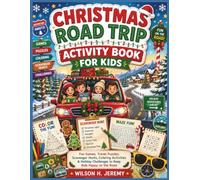 CHRISTMAS ROAD TRIP ACTIVITY BOOK FOR KIDS: Fun Games, Travel Puzzles, Scavenger Hunts, Coloring Activities & Holiday Challenges to Keep Kids Happy on the Road