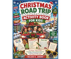 CHRISTMAS ROAD TRIP ACTIVITY BOOK FOR KIDS: Fun Games, Travel Puzzles, Scavenger Hunts, Coloring Activities & Holiday Challenges to Keep Kids Happy on the Road