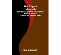 Christmas Roses (Edition1): discoverer of liquid from the sun's rays; An occult romance of Mexico and the United States