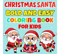Christmas Santa Bold and Easy Coloring Book For Kids: Cute, Cozy, Bold & Easy Holiday Fun, 80 Simple Festive Designs with Santa (Bold and Easy Coloring Book)