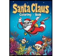 Christmas Santa Claus Coloring Book: Santa Scuba Diving Adventure Coloring Pages for Stress Relief