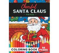 Christmas Santa Coloring Book for Kids Ages 9-12: 50 Pages of Creative Santa Scenes for Holiday Inspiration (Coloring Books for Kids Ages 9-12)