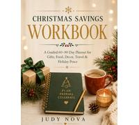 CHRISTMAS SAVINGS WORKBOOK: A Guided 60-90 Day Planner for Gifts, Food, Decor, Travel & Holiday Peace