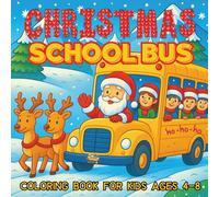 Christmas School Bus Coloring Book for Kids Ages 4-8: Fun and Easy Christmas Coloring Pages with Santa, Reindeer, Gifts & School Adventures - Perfect Holiday Activity Book for Boys and Girls.
